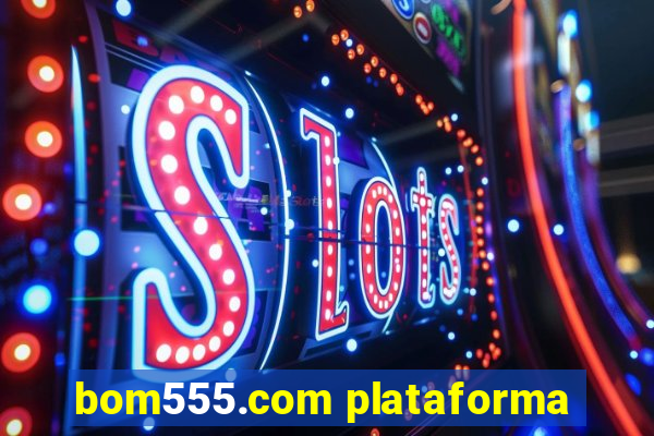 bom555.com plataforma